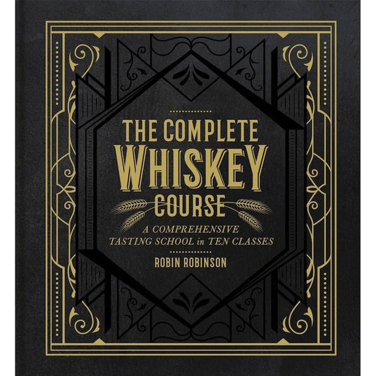 The Complete Whiskey Course: A Comprehensive Tasting School in Ten Classes - ForWhiskeyLovers.com